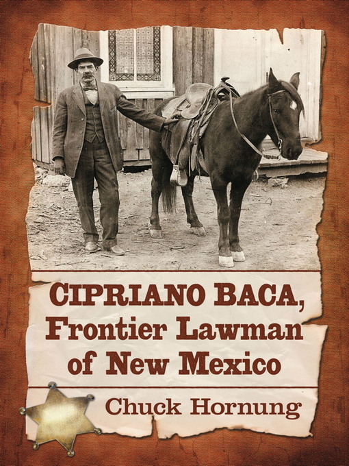 Title details for Cipriano Baca, Frontier Lawman of New Mexico by Chuck Hornung - Available